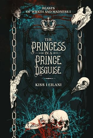THE PRINCESS IN A 'PRINCE' DISGUISE: A Dark Romance Fantasy: That Prince Is A Girl: The Vicious King's Captive Mate (Beasts Of Wrath And Madness)