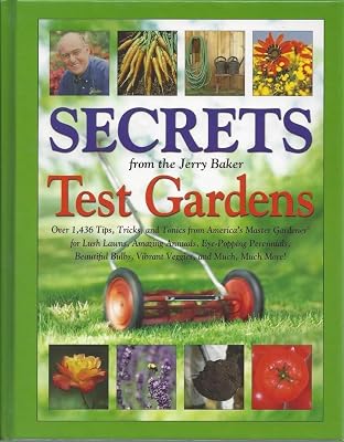 Secrets from the Jerry Baker Test Gardens: Over 1,436 Tips, Tricks, and Tonics from Americas Master Gardener for Lush Lawns, Amazing Annuals, ... Much More! Jerry Bakers Good Gardening Hardcover January 1, 2007