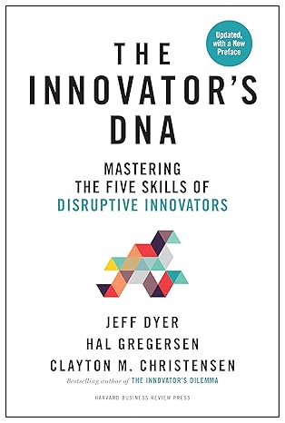 The Innovator's DNA, Updated, with a New Preface: Mastering the Five Skills of Disruptive Innovators