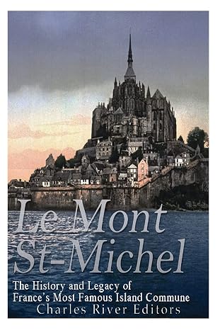 Le Mont Saint-Michel: The History and Legacy of Frances Most Famous Island Commune
