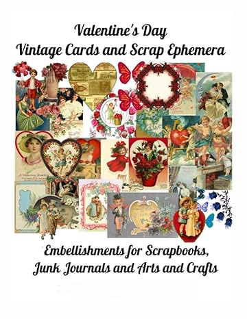 Valentine's Day Vintage Cards and Scrap Ephemera: Embellishments for Scrapbooks, Junk Journals and Arts and Crafts