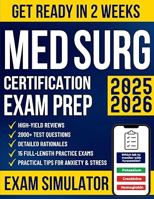 Med Surg Certification Exam Prep: The High-Yield Study Guide for Busy Nurses to Get Ready in No Time and Pass the MEDSURG-BC Exam with Confidence | 2000 Questions, Intensive Reviews & 15 Mock Exams