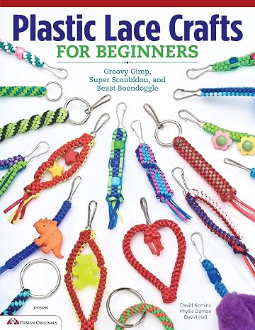 Plastic Lace Crafts for Beginners: Groovy Gimp, Super Scoubidou, and Beast Boondoggle (Design Originals) Lanyard and Gimp Projects for Kids and Adults - Keychains, Bracelets, and Zipper Pulls