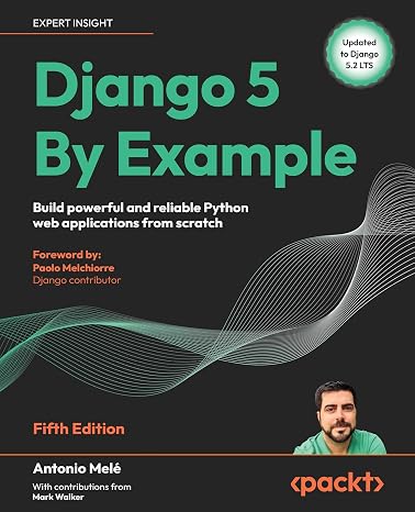 Django 5 By Example: Build powerful and reliable Python web applications from scratch