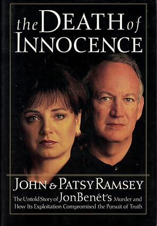The Death of Innocence : The Untold Story of JonBenet's Murder and How Its Exploitation Compromised the Pursuit of Truth