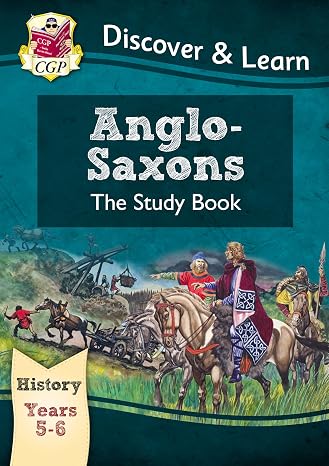 KS2 Discover & Learn: History - Anglo-Saxons Study Book, Year 5 & 6: perfect for catch-up and learning at home (CGP KS2 History)
