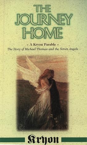 The Journey Home: A Kryon Parable: The Story of Michael Thomas and the Seven Angels