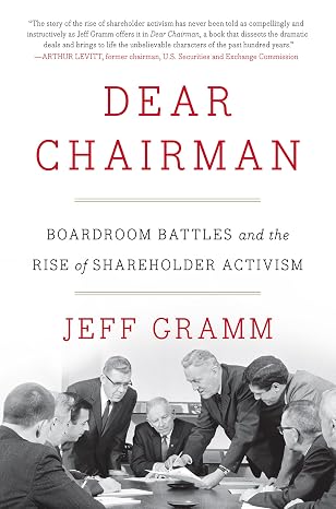 Dear Chairman: Boardroom Battles and the Rise of Shareholder Activism A History of Corporate Governance Through Letters from Warren Buffett and Wall Street Icons