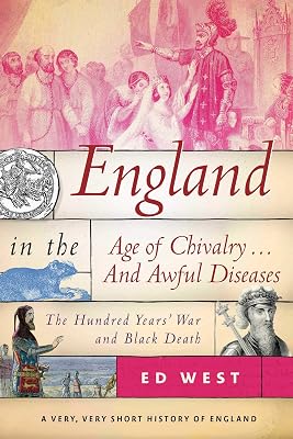 England in the Age of Chivalry . . And Awful Diseases: The Hundred Years War and Black Death Very, Very Short History of England Hardcover January 23, 2018